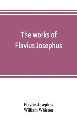 The works of Flavius Josephus by Josephus, Flavius