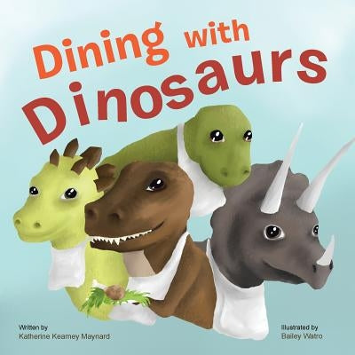 Dining with Dinosaurs by Maynard, Katherine Kearney