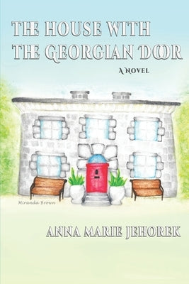 The House with The Georgian Door by Jehorek, Anna Marie