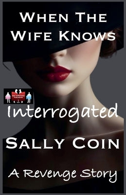 When The Wife Knows - Interrogated by Coin, Sally