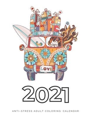 2021 Anti-Stress Adult Coloring Calendar: 2021 Coloring Calendar - Family Calendar for 2021 by Designs Rdb, Creative Coloring