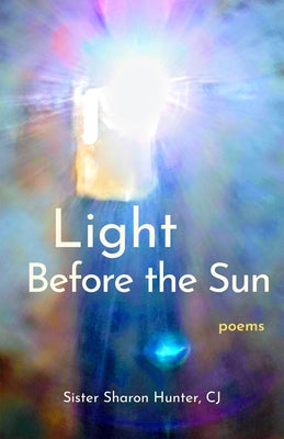 Light Before the Sun: Poems by Hunter, Sister Sharon