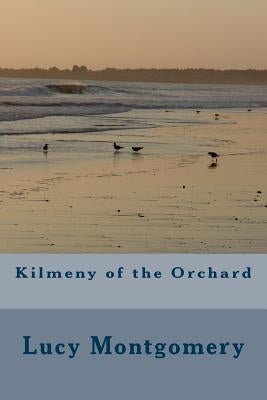 Kilmeny of the Orchard by Montgomery, Lucy Maud