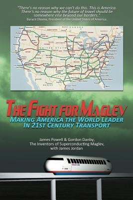 The Fight for Maglev: Making America The World Leader In 21st Century Transport by Powell, James