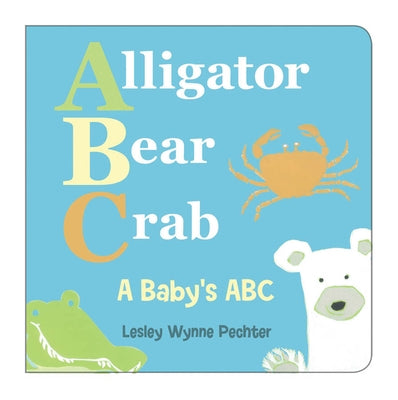 Alligator, Bear, Crab: A Baby's ABC by Wynne Pechter, Lesley
