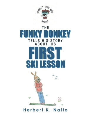 The Funky Donkey Tells His Story About His First Ski Lesson by Naito, Herbert K.