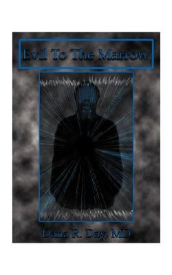 Evil to the Marrow by Day, Dana R.