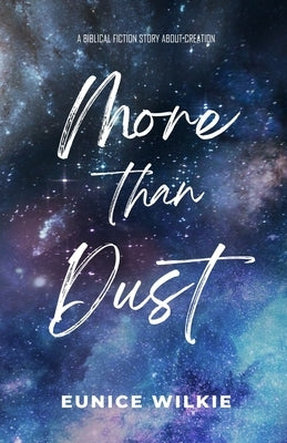 More Than Dust: A novella exploring Earth's beginning by Wilkie, Eunice