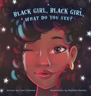 Black Girl, Black Girl, What Do You See? by Chestnut, Cree