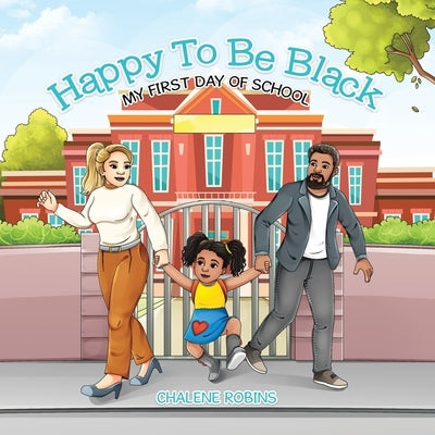 Happy To Be Black: My First Day of School by Robins, Chalene