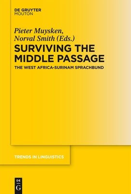 Surviving the Middle Passage: The West Africa-Surinam Sprachbund by Muysken, Pieter C.