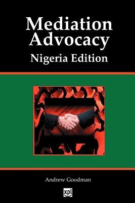 Mediation Advocacy Nigeria Edition by Goodman, Andrew