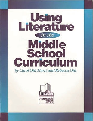 Using Literature in the Middle School Curriculum by Hurst, Carol Otis