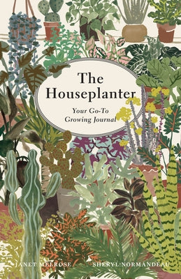 The Houseplanter: Your Go-To Growing Journal by Melrose, Janet