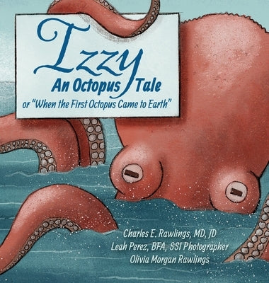 Izzy An Octopus Tale Or "When the First Octopus Came to Earth by Rawlings, Charles