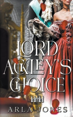 Lord Ackley's Choice by Jones, Arla