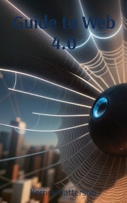 Guide to Web 4.0 by Patterson, Kerrick