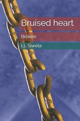 Bruised heart: Broken by Siwela, LL