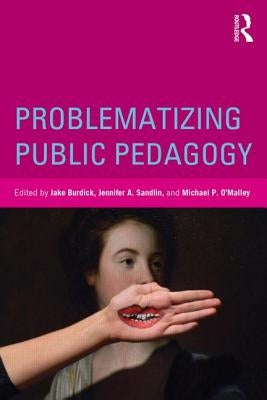 Problematizing Public Pedagogy by Burdick, Jake
