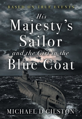 His Majesty's Sailor and the Girl in the Blue Coat by Gilston, Michael D.