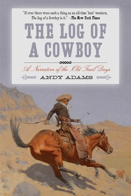 The Log of a Cowboy: A Narrative of the Trail Days by Adams, Andy