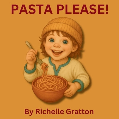 Pasta Please! by Gratton, Richelle