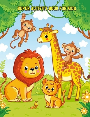 Super Activity Book for Kids: Learning Workbooks: Dot-To-Dot, Mazes, Coloring, Word Search and More! for Ages 3-4, 4-6, 6-8 by Gunner, Billy