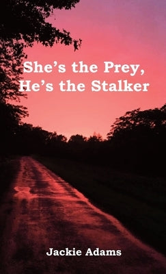 She's the Prey, He's the Stalker by Adams, Jackie