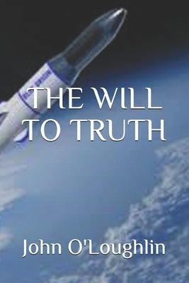The Will to Truth by O'Loughlin, John