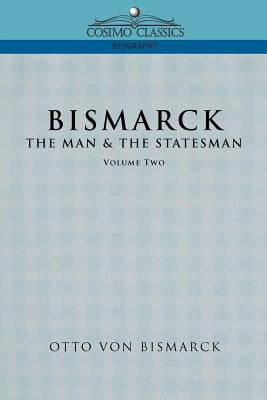 Bismarck: The Man & the Statesman, Vol. 2 by Von Bismarck, Otto