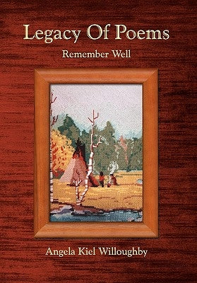 Legacy Of Poems by Willoughby, Angela Kiel