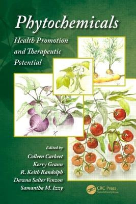 Phytochemicals: Health Promotion and Therapeutic Potential by Carkeet, Colleen