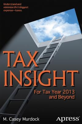 Tax Insight: For Tax Year 2013 and Beyond by Murdock, M. Casey