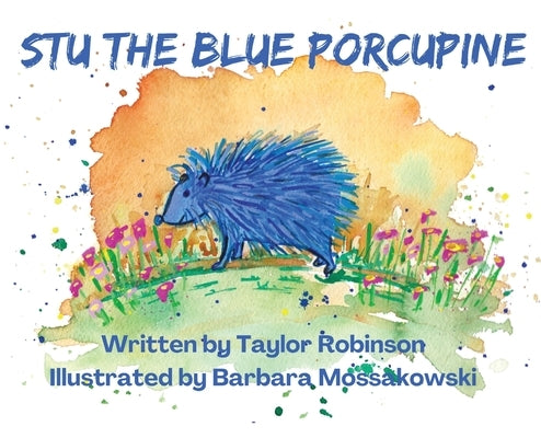 Stu the Blue Porcupine by Robinson, Taylor