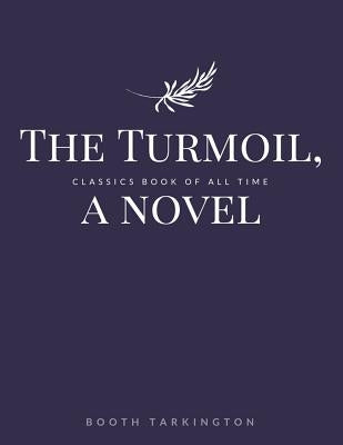 The Turmoil, a novel by Tarkington, Booth