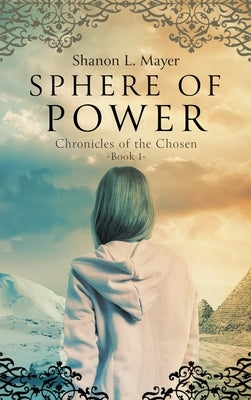 Sphere of Power: Chronicles of the Chosen, book 1 by Mayer, Shanon L.