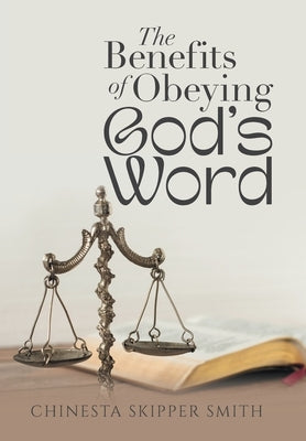 The Benefits of Obeying God's Word by Smith, Chinesta Skipper