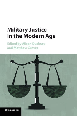 Military Justice in the Modern Age by Duxbury, Alison