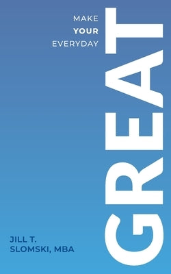 Make Your Everyday Great by Slomski, Jill