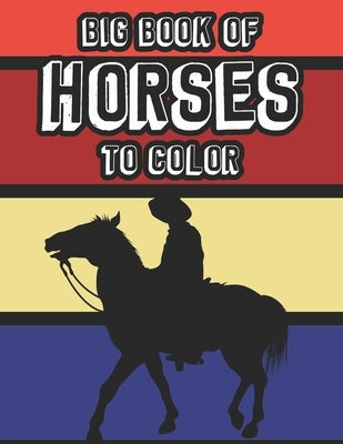 Big Book Of Horses To Color: A Collection Of Cute Horse Illustrations To Color For Kids, Coloring Pages With Equine Designs by F, Susan
