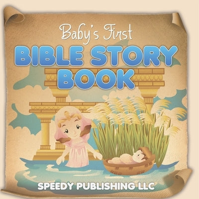 Baby's First Bible Story Book by Speedy Publishing LLC