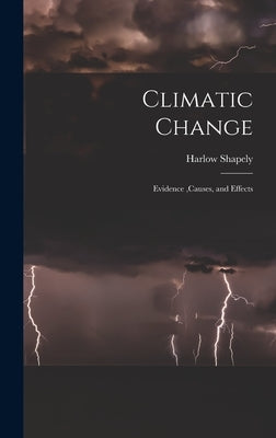 Climatic Change: Evidence, causes, and Effects by Shapely, Harlow 1885-