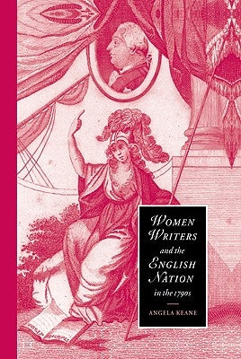 Women Writers and the English Nation in the 1790s by Keane, Angela