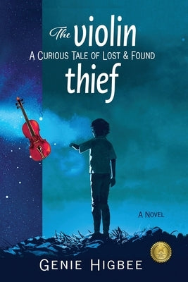 The Violin Thief: A Curious Tale of Lost & Found by Higbee, Genie