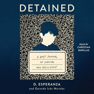 Detained: A Boy's Journal of Survival and Resilience by Morales, Gerardo Iván