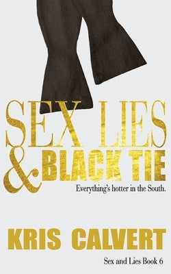 Sex, Lies & Black Tie: Sex and Lies Book 6 by Calvert, Kris