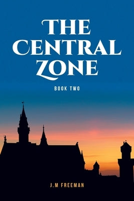 The Central Zone: Book Two by Freeman, J. M.