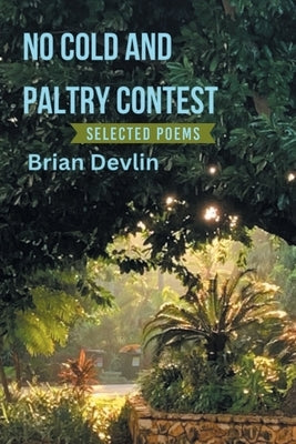 No cold and paltry contest: Selected poems by Devlin, Brian