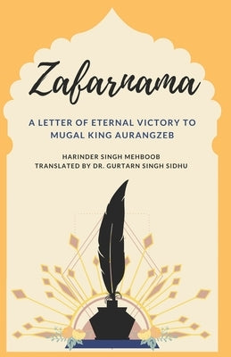 Zafarnama: A Letter of Eternal Victory to Mugal King Aurangzeb by Sidhu, Gurtarn Singh
