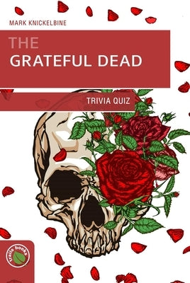 Grateful Dead Trivia Quiz by Knickelbine, Mark J.